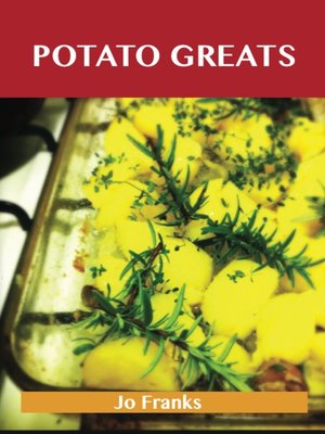 cover image of Potato Greats: Delicious Potato Recipes, The Top 100 Potato Recipes
